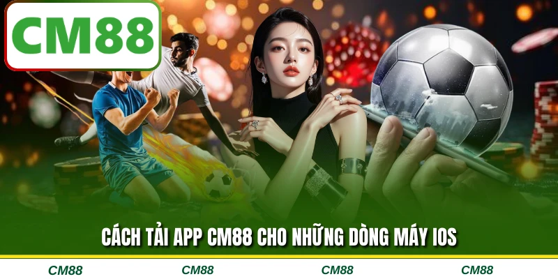 Cách tải app CM88 cho những dòng máy iOS