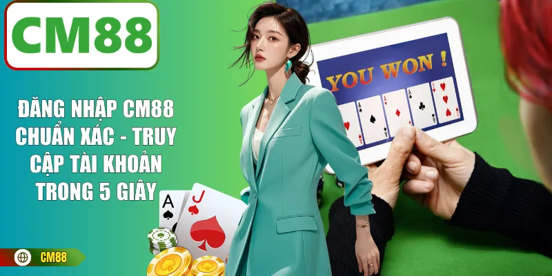 Đăng Nhập CM88 Chuẩn Xác - Truy Cập Tài Khoản Trong 5 Giây