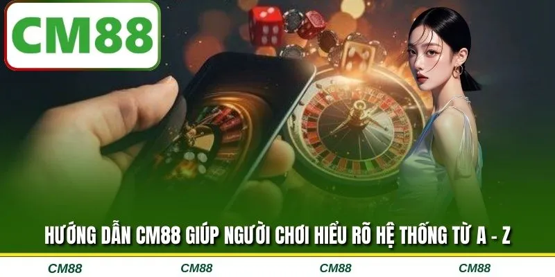 Hướng dẫn CM88 giúp người chơi hiểu rõ hệ thống từ A - Z