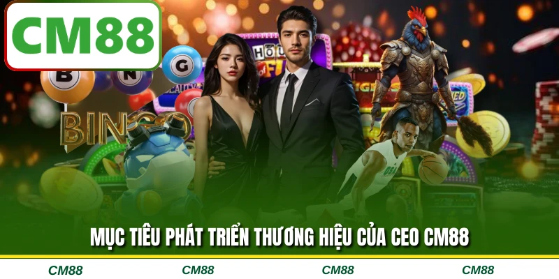 Mục tiêu phát triển thương hiệu của CEO CM88